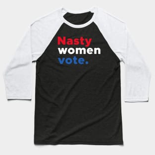 Nasty Women Vote Red Blue White Typography Baseball T-Shirt